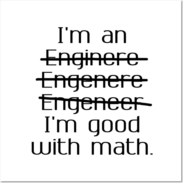 I'm an Engineer I'm Good at Math Wall Art by magdynstein